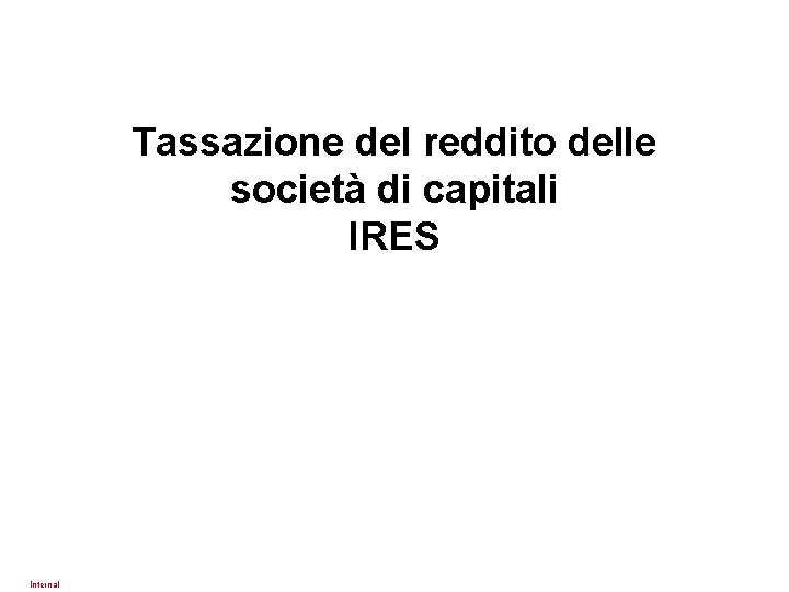 Tassazione del reddito delle società di capitali IRES Internal 