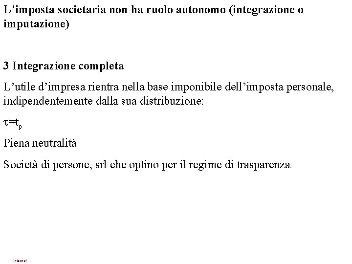 L’imposta societaria non ha ruolo autonomo (integrazione o imputazione) 3 Integrazione completa L’utile d’impresa