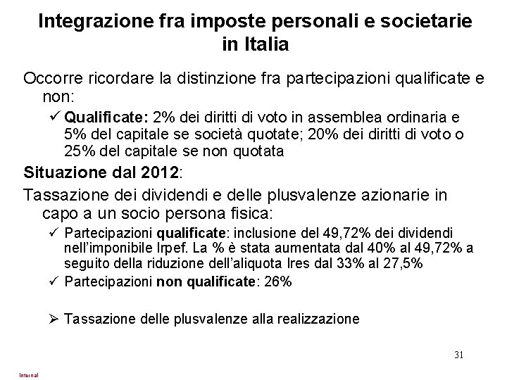 Integrazione fra imposte personali e societarie in Italia Occorre ricordare la distinzione fra partecipazioni