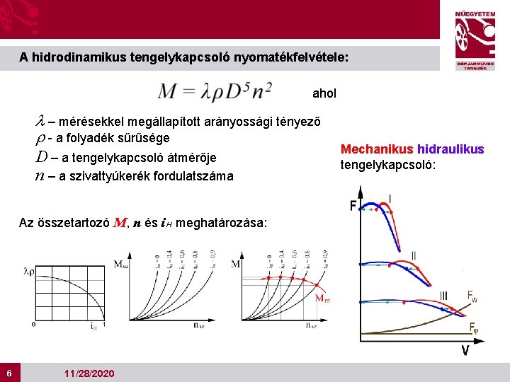 A hidrodinamikus tengelykapcsoló nyomatékfelvétele: ahol l – mérésekkel megállapított arányossági tényező r - a