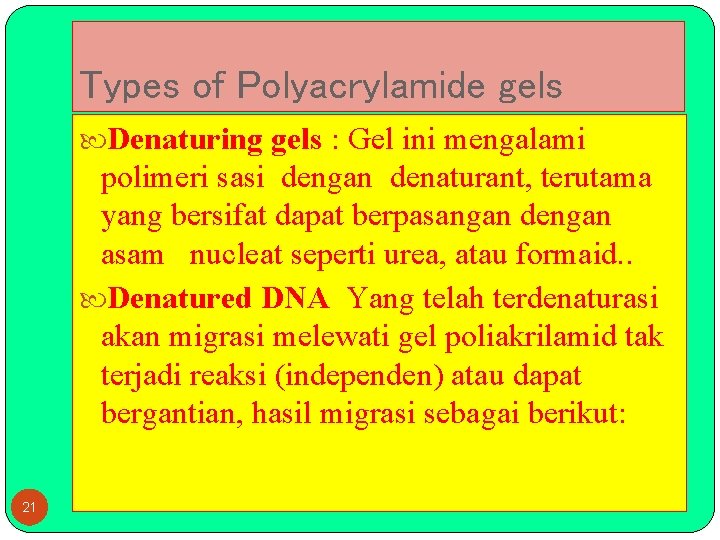 Types of Polyacrylamide gels Denaturing gels : Gel ini mengalami polimeri sasi dengan denaturant,