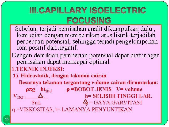 Sebelum terjadi pemisahan analit dikumpulkan dulu , kemudian dengan membe rikan arus listrik terjadilah