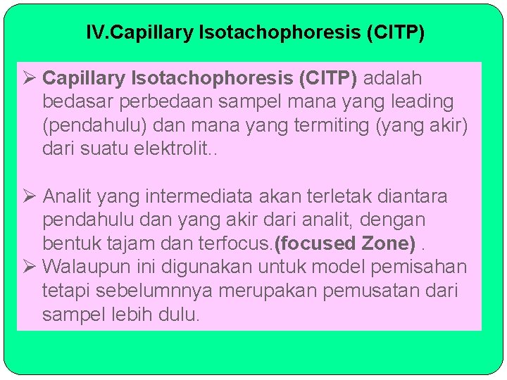 IV. Capillary Isotachophoresis (CITP) Ø Capillary Isotachophoresis (CITP) adalah bedasar perbedaan sampel mana yang
