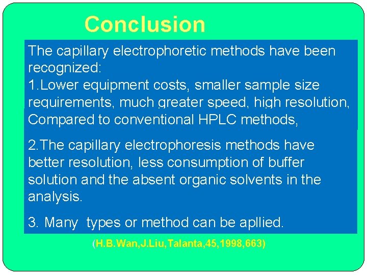 Conclusion The capillary electrophoretic methods have been recognized: 1. Lower equipment costs, smaller sample