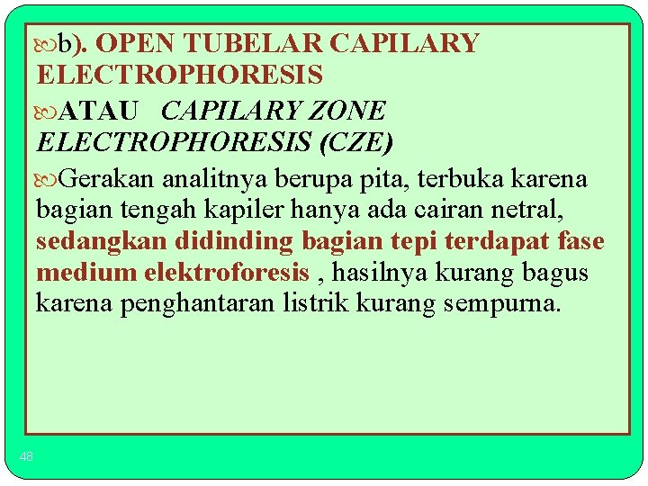  b). OPEN TUBELAR CAPILARY ELECTROPHORESIS ATAU CAPILARY ZONE ELECTROPHORESIS (CZE) Gerakan analitnya berupa