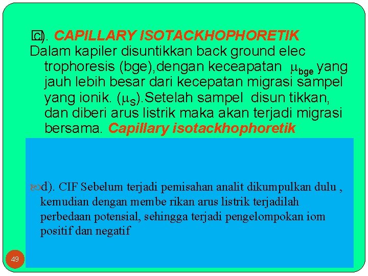 � c). CAPILLARY ISOTACKHOPHORETIK Dalam kapiler disuntikkan back ground elec trophoresis (bge), dengan keceapatan