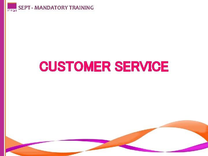 SEPT - MANDATORY TRAINING CUSTOMER SERVICE 