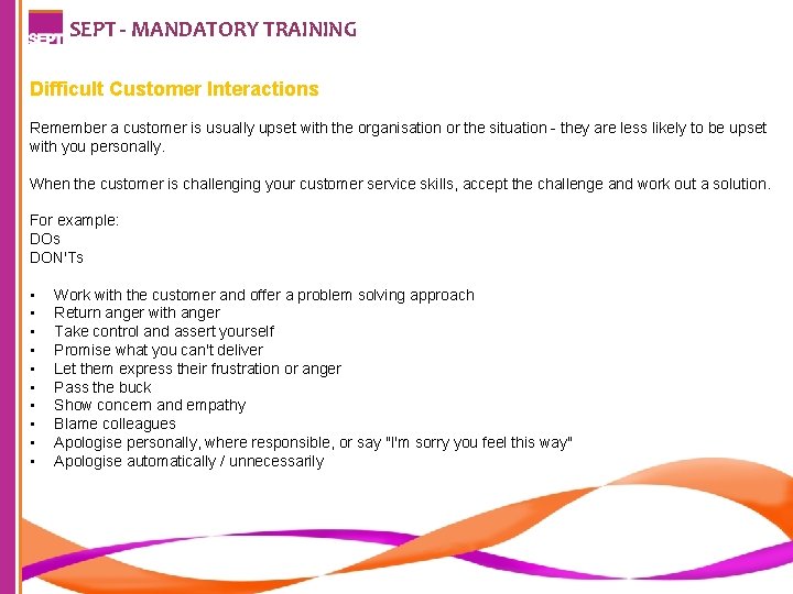 SEPT - MANDATORY TRAINING Difficult Customer Interactions Remember a customer is usually upset with