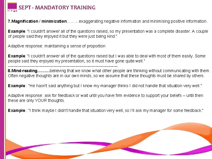 SEPT - MANDATORY TRAINING 7. Magnification / minimization………exaggerating negative information and minimising positive information.