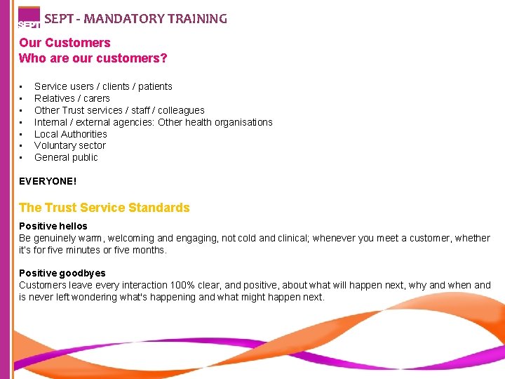 SEPT - MANDATORY TRAINING Our Customers Who are our customers? • • Service users