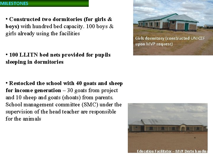 MILESTONES • Constructed two dormitories (for girls & boys) with hundred bed capacity. 100