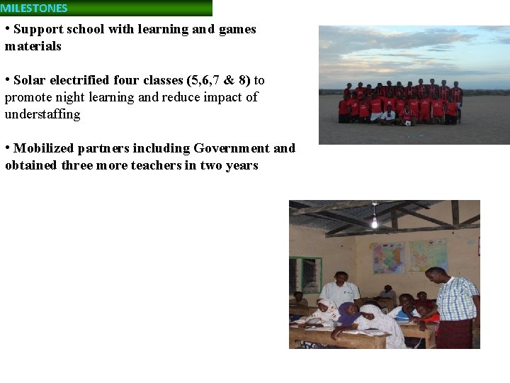 MILESTONES • Support school with learning and games materials • Solar electrified four classes