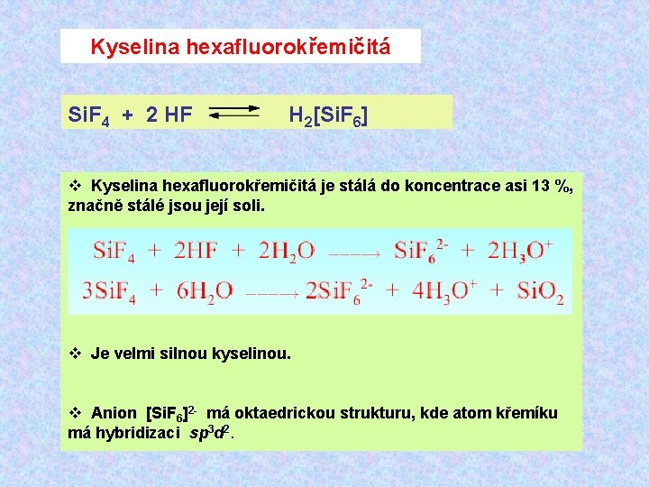 Kyselina hexafluorokřemičitá Si. F 4 + 2 HF H 2[Si. F 6] Kyselina hexafluorokřemičitá