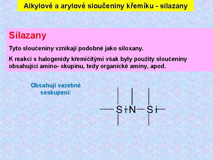 Alkylové a arylové sloučeniny křemíku - silazany Silazany Tyto sloučeniny vznikají podobně jako siloxany.