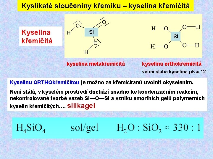 Kyslíkaté sloučeniny křemíku – kyselina křemičitá Kyselina křemičitá Si kyselina metakřemičitá Si kyselina orthokřemičitá