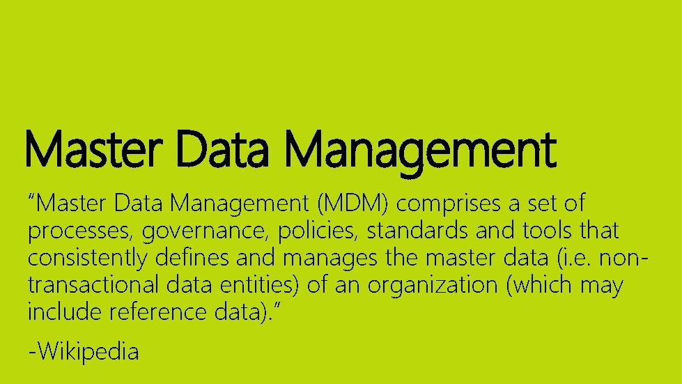 Master Data Management “Master Data Management (MDM) comprises a set of processes, governance, policies,