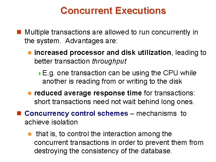 Concurrent Executions n Multiple transactions are allowed to run concurrently in the system. Advantages