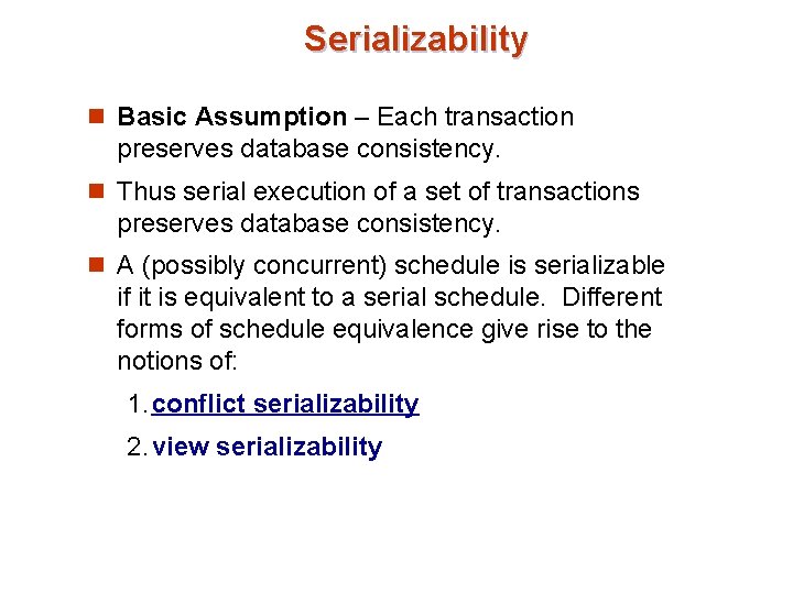Serializability n Basic Assumption – Each transaction preserves database consistency. n Thus serial execution