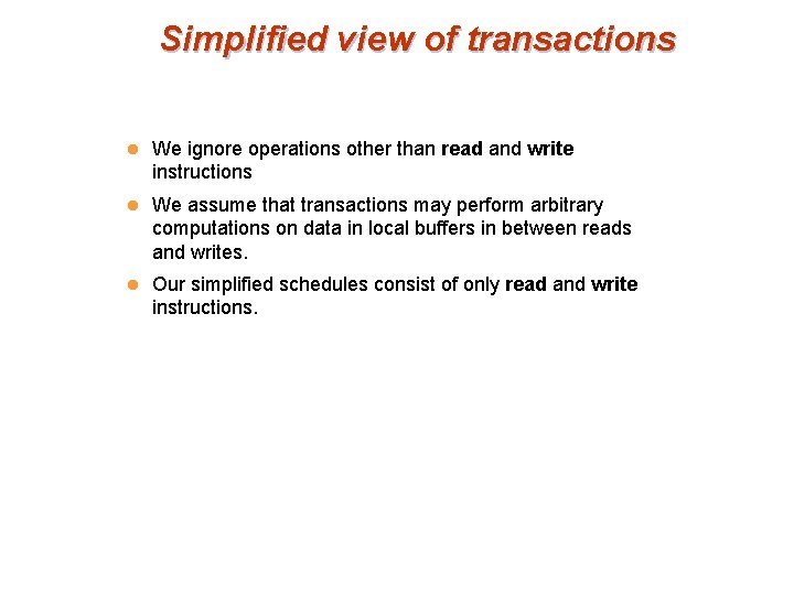 Simplified view of transactions l We ignore operations other than read and write instructions