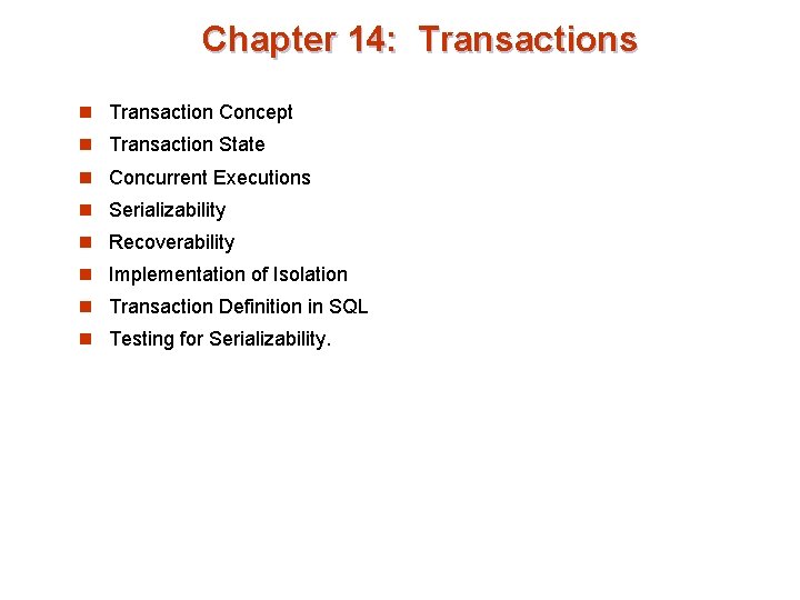 Chapter 14: Transactions n Transaction Concept n Transaction State n Concurrent Executions n Serializability