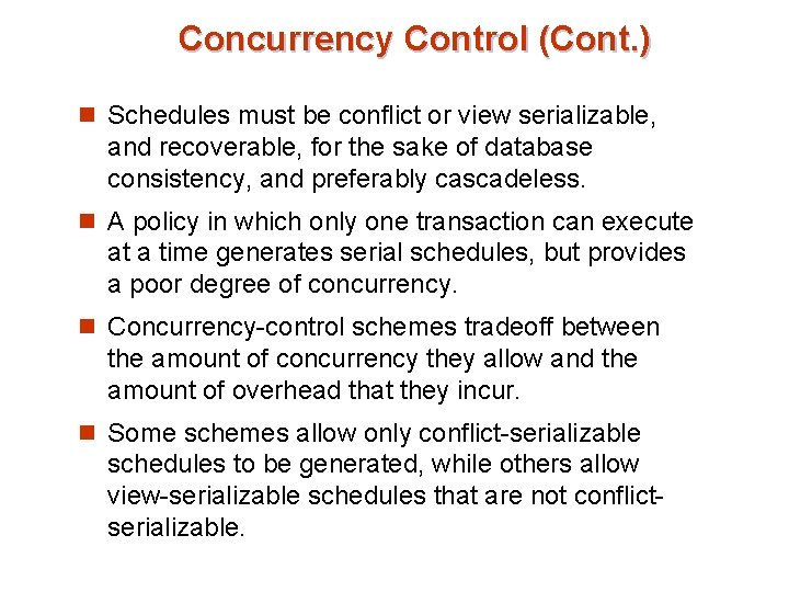 Concurrency Control (Cont. ) n Schedules must be conflict or view serializable, and recoverable,