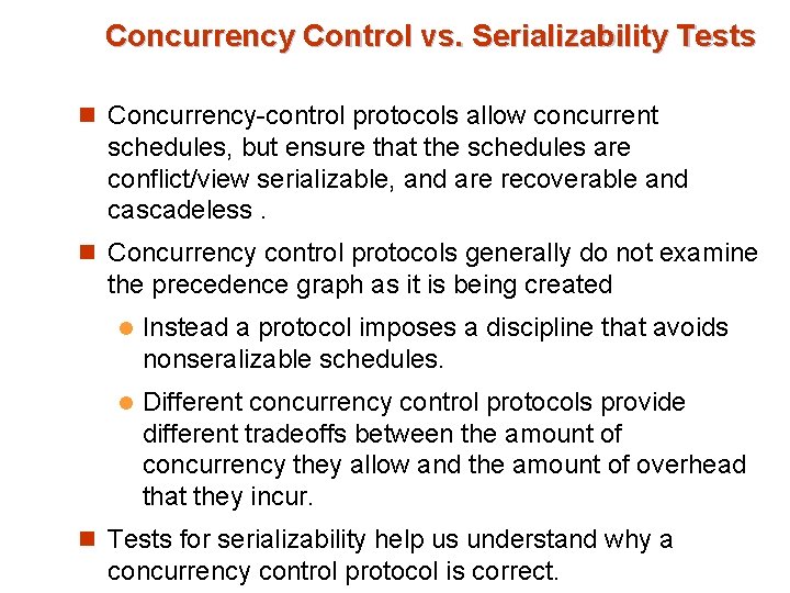 Concurrency Control vs. Serializability Tests n Concurrency-control protocols allow concurrent schedules, but ensure that