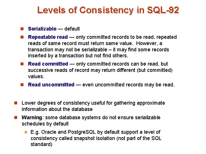 Levels of Consistency in SQL-92 n Serializable — default n Repeatable read — only