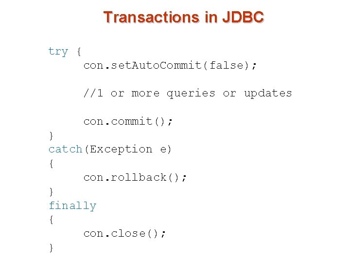 Transactions in JDBC try { con. set. Auto. Commit(false); //1 or more queries or