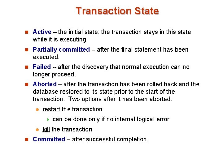Transaction State n Active – the initial state; the transaction stays in this state