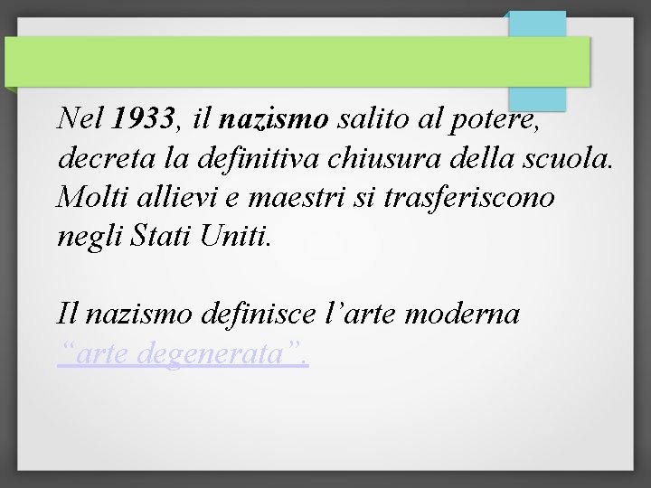 Nel 1933, il nazismo salito al potere, decreta la definitiva chiusura della scuola. Molti