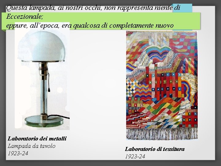 Questa lampada, ai nostri occhi, non rappresenta niente di Eccezionale; eppure, all’epoca, era qualcosa