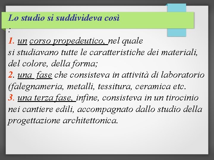 Lo studio si suddivideva così : 1. un corso propedeutico, nel quale si studiavano