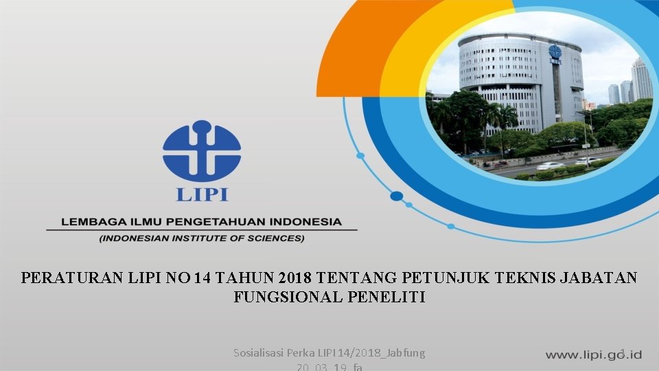 PERATURAN LIPI NO 14 TAHUN 2018 TENTANG PETUNJUK TEKNIS JABATAN FUNGSIONAL PENELITI Sosialisasi Perka