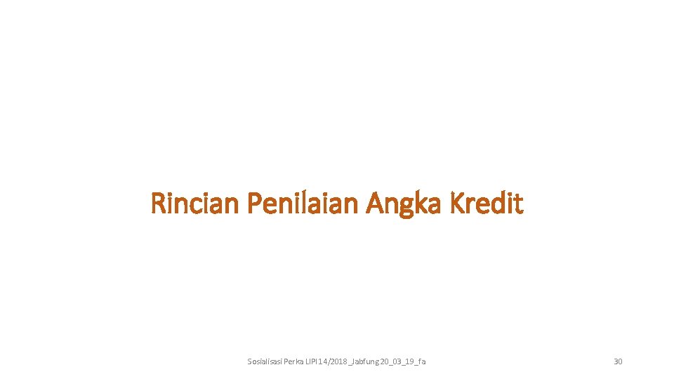 Rincian Penilaian Angka Kredit Sosialisasi Perka LIPI 14/2018_Jabfung 20_03_19_fa 30 