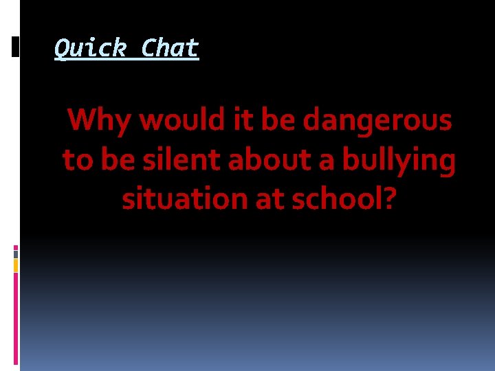 Quick Chat Why would it be dangerous to be silent about a bullying situation Quick Chat Why would it be dangerous to be silent about a bullying situation