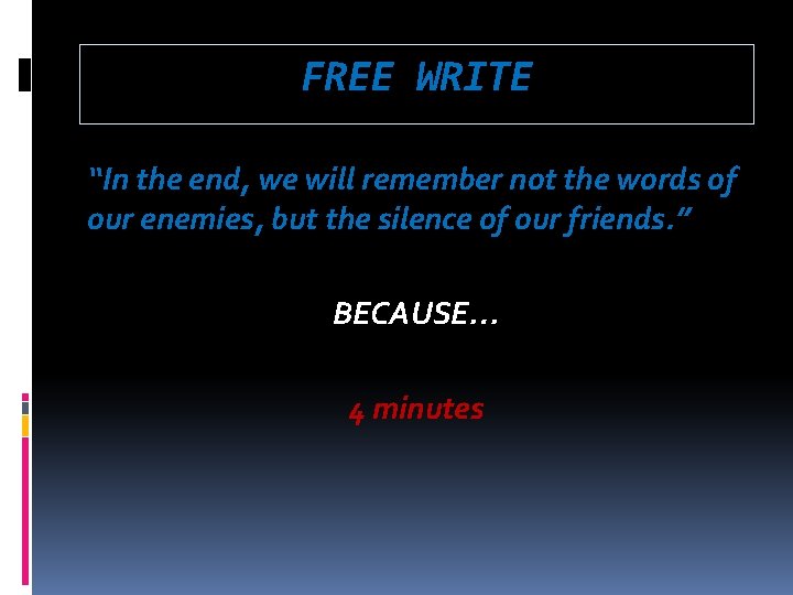 FREE WRITE “In the end, we will remember not the words of our enemies, FREE WRITE “In the end, we will remember not the words of our enemies,