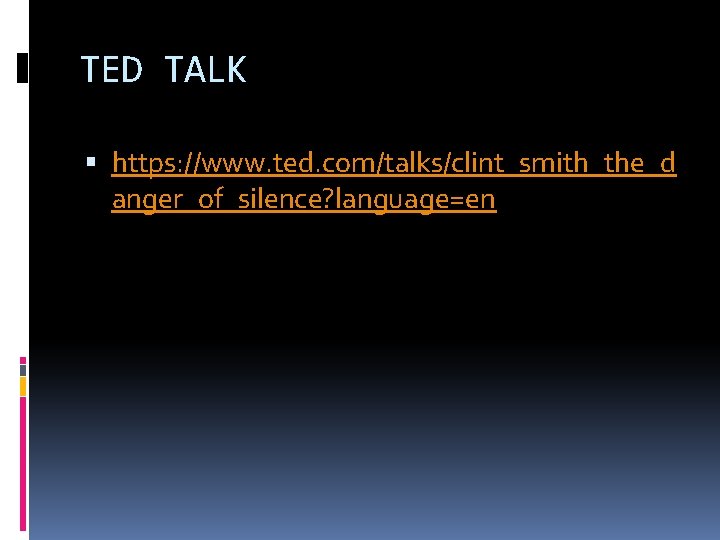 TED TALK https: //www. ted. com/talks/clint_smith_the_d anger_of_silence? language=en TED TALK https: //www. ted. com/talks/clint_smith_the_d anger_of_silence? language=en