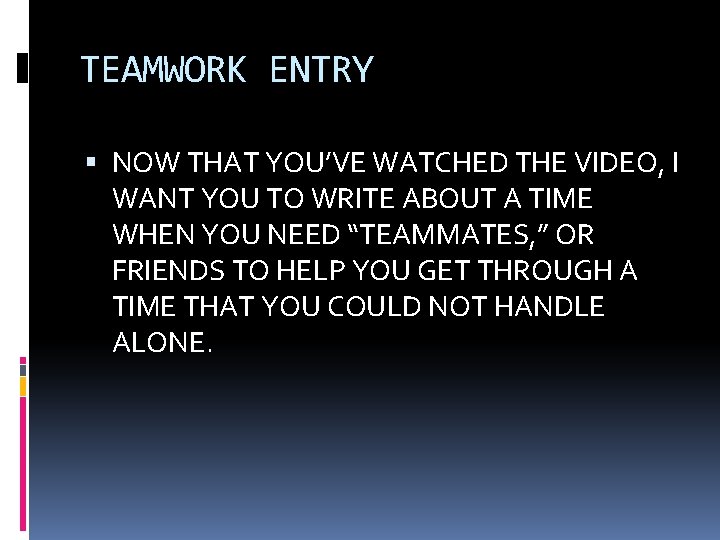 TEAMWORK ENTRY NOW THAT YOU’VE WATCHED THE VIDEO, I WANT YOU TO WRITE ABOUT TEAMWORK ENTRY NOW THAT YOU’VE WATCHED THE VIDEO, I WANT YOU TO WRITE ABOUT