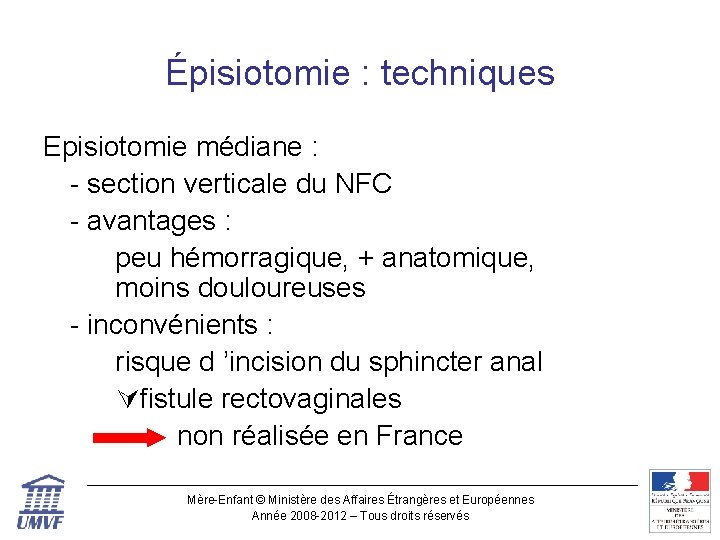 Épisiotomie : techniques Episiotomie médiane : - section verticale du NFC - avantages :
