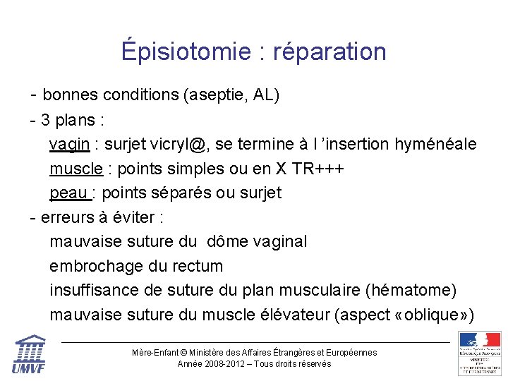 Épisiotomie : réparation - bonnes conditions (aseptie, AL) - 3 plans : vagin :
