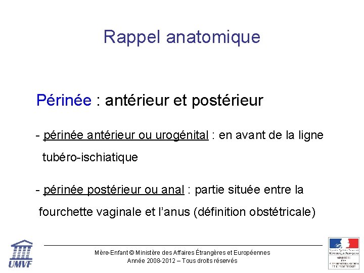 Rappel anatomique Périnée : antérieur et postérieur - périnée antérieur ou urogénital : en