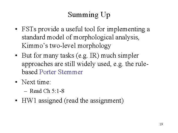 Summing Up • FSTs provide a useful tool for implementing a standard model of