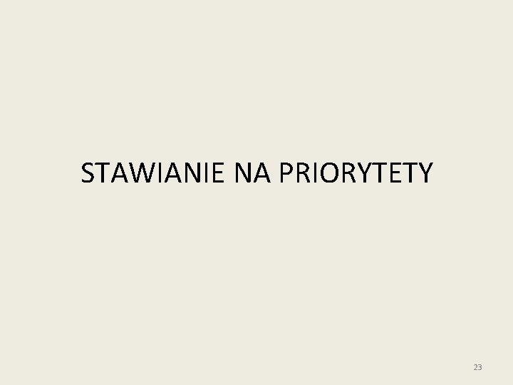 STAWIANIE NA PRIORYTETY 23 