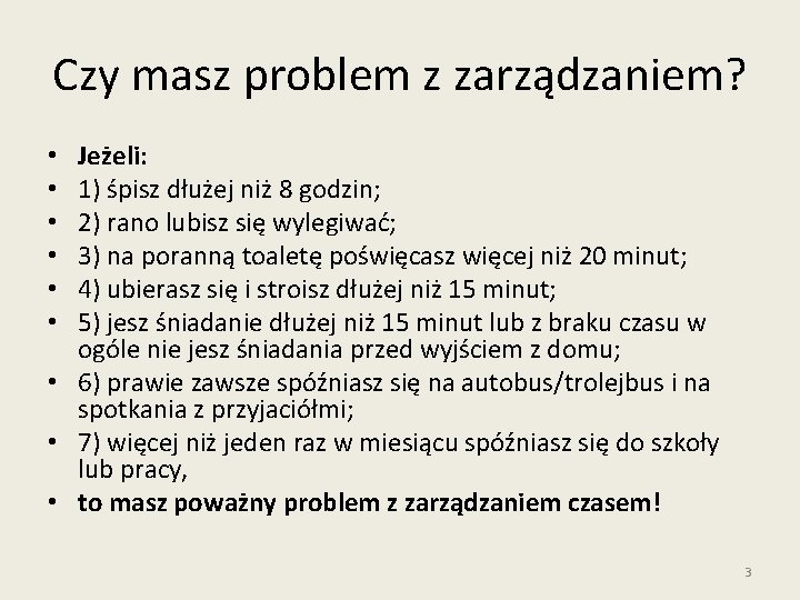 Czy masz problem z zarządzaniem? Jeżeli: 1) śpisz dłużej niż 8 godzin; 2) rano