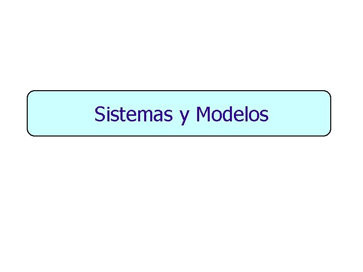 Sistemas y Modelos 