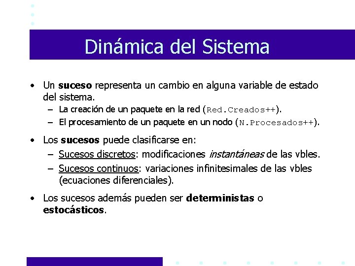 Dinámica del Sistema • Un suceso representa un cambio en alguna variable de estado