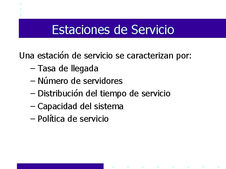 Estaciones de Servicio Una estación de servicio se caracterizan por: – Tasa de llegada