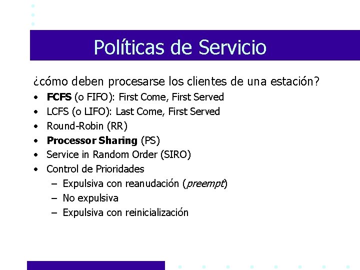 Políticas de Servicio ¿cómo deben procesarse los clientes de una estación? • • •