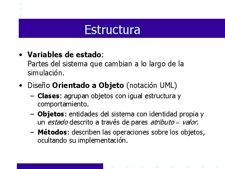 Estructura • Variables de estado: Partes del sistema que cambian a lo largo de