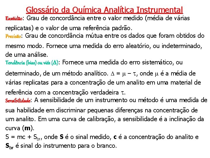 Glossário da Química Analítica Instrumental Exatidão: Grau de concordância entre o valor medido (média